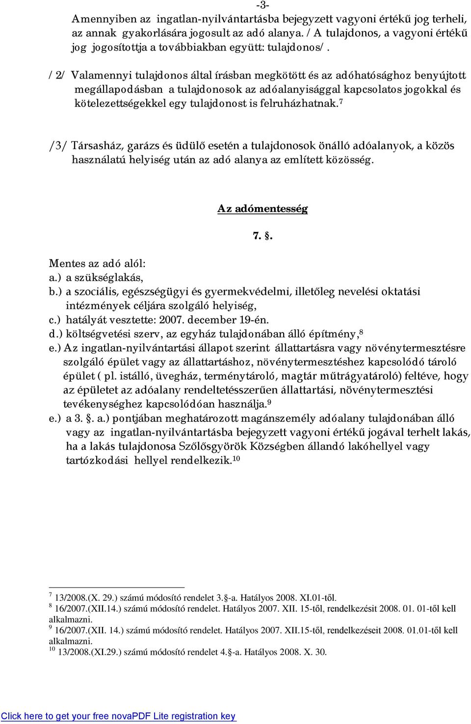 /2/ Valamennyi tulajdonos által írásban megkötött és az adóhatósághoz benyújtott megállapodásban a tulajdonosok az adóalanyisággal kapcsolatos jogokkal és kötelezettségekkel egy tulajdonost is