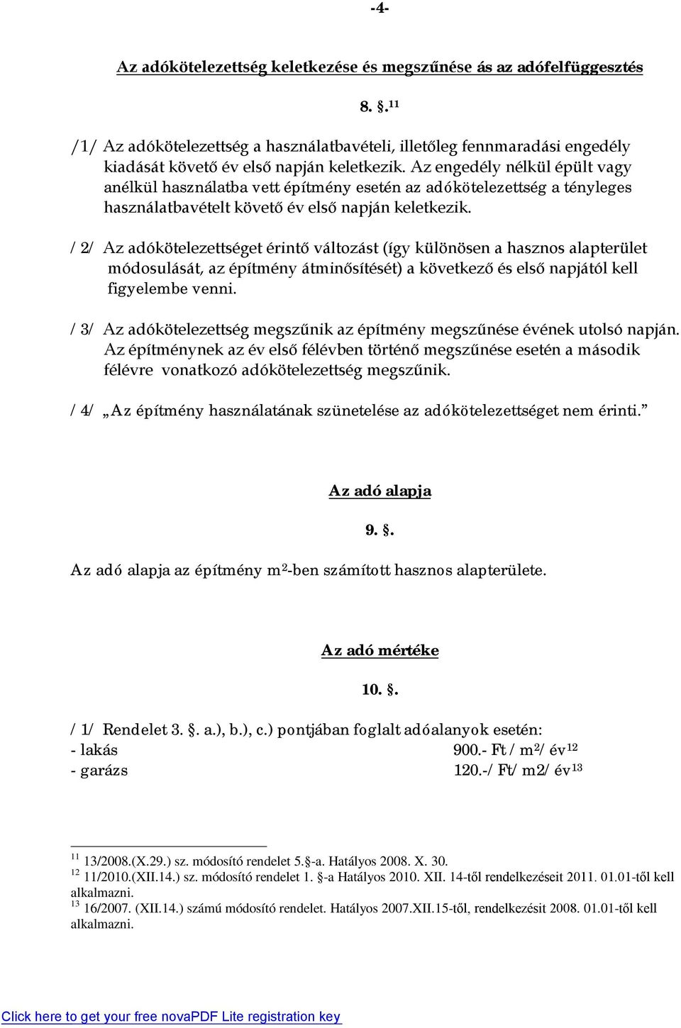 /2/ Az adókötelezettséget érintő változást (így különösen a hasznos alapterület módosulását, az építmény átminősítését) a következő és első napjától kell figyelembe venni.