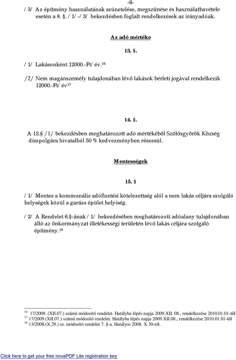 /1/ bekezdésben meghatározott adó mértékéből Szőlősgyörök Község díszpolgára hivatalból 50 % kedvezményben részesül. Mentességek 15.