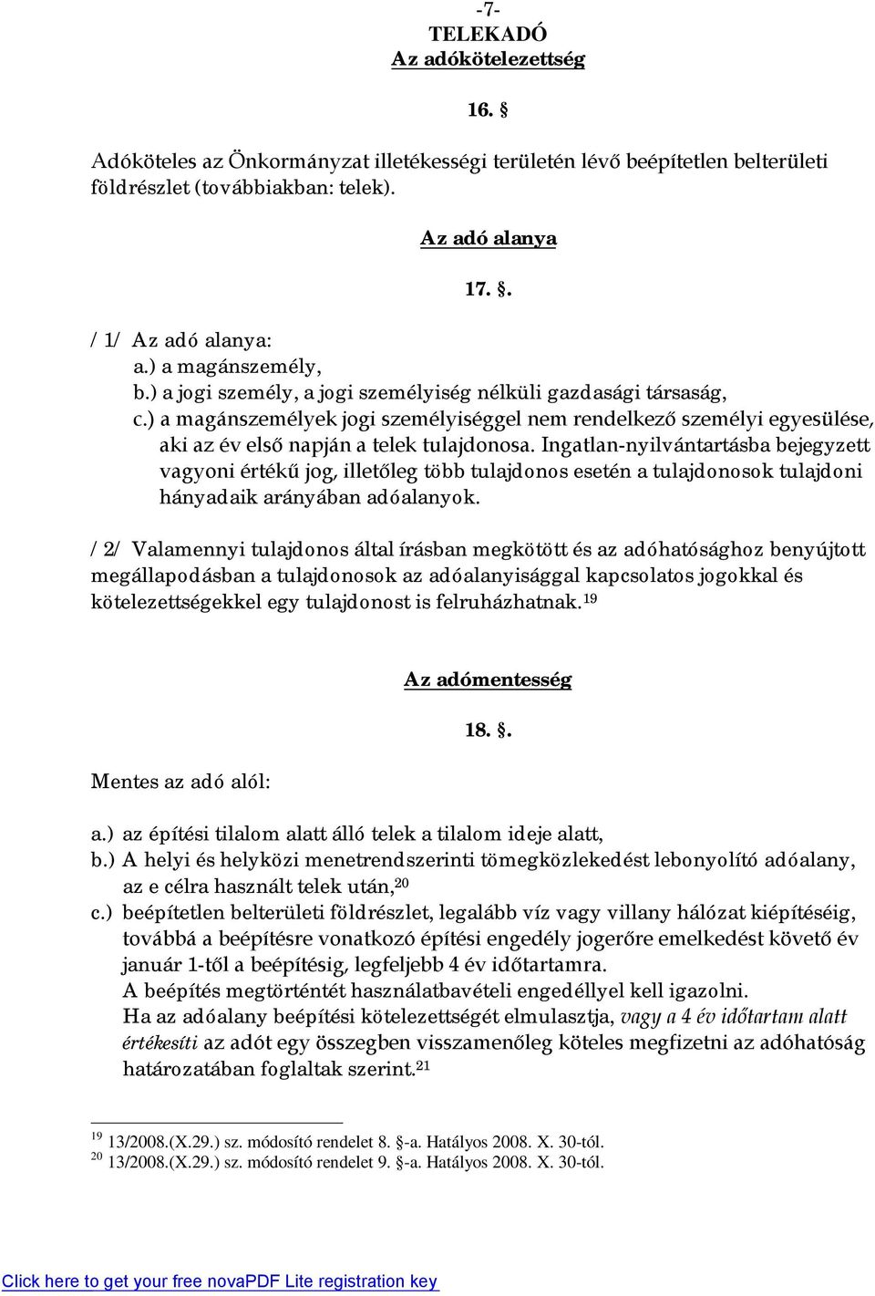 ) a magánszemélyek jogi személyiséggel nem rendelkező személyi egyesülése, aki az év első napján a telek tulajdonosa.