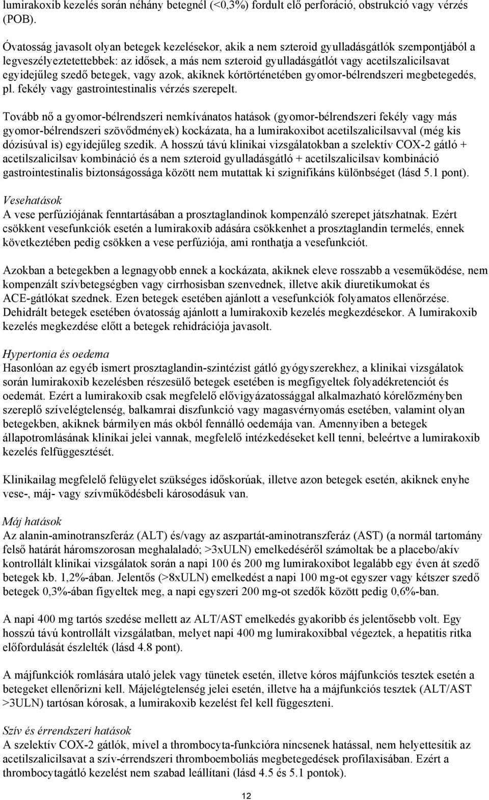 egyidejűleg szedő betegek, vagy azok, akiknek kórtörténetében gyomor-bélrendszeri megbetegedés, pl. fekély vagy gastrointestinalis vérzés szerepelt.