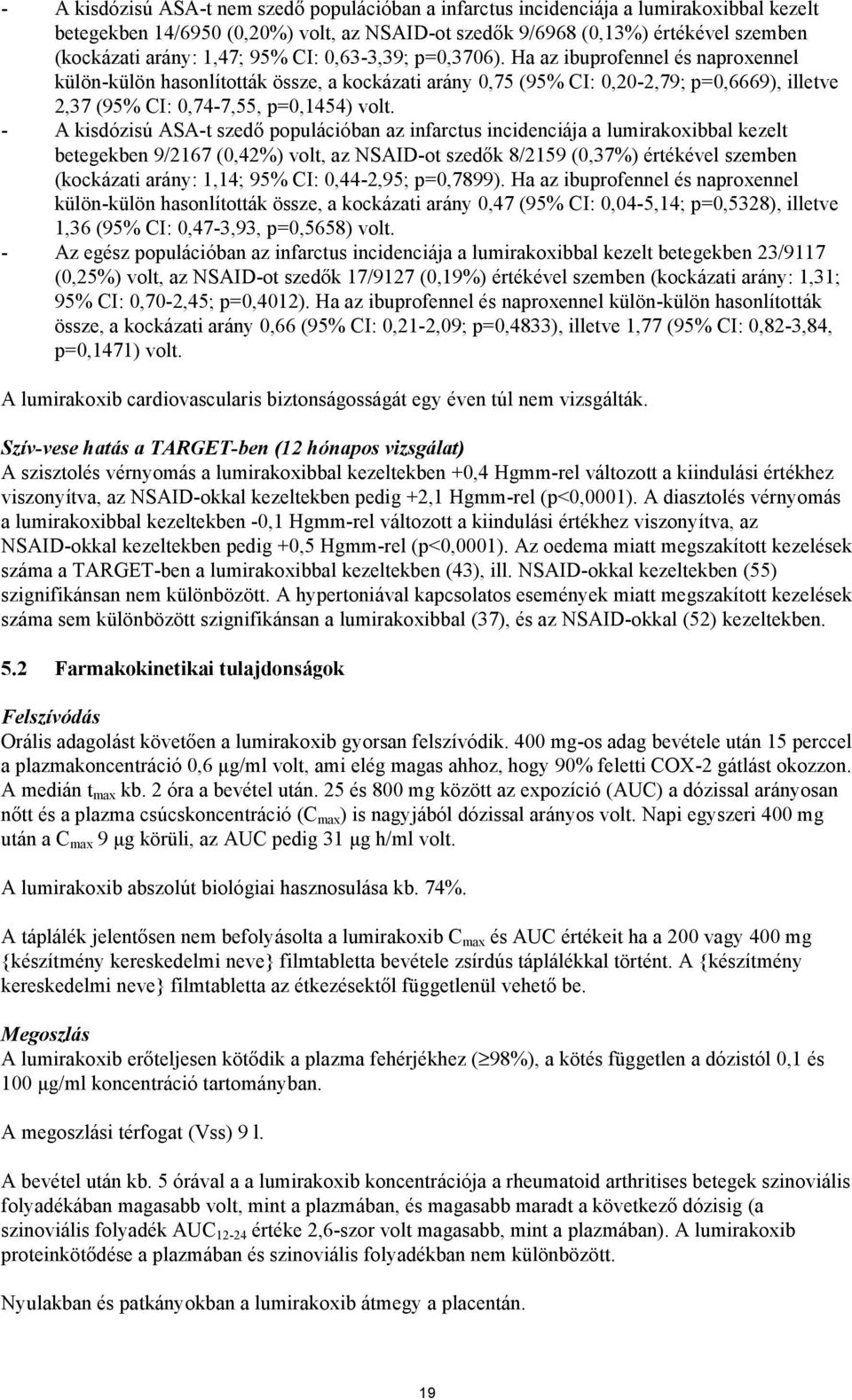 Ha az ibuprofennel és naproxennel külön-külön hasonlították össze, a kockázati arány 0,75 (95% CI: 0,20-2,79; p=0,6669), illetve 2,37 (95% CI: 0,74-7,55, p=0,1454) volt.