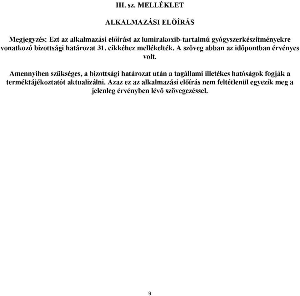 gyógyszerkészítményekre vonatkozó bizottsági határozat 31. cikkéhez mellékelték.