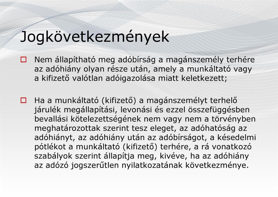 kötelezettségének nem vagy nem a törvényben meghatározottak szerint tesz eleget, az adóhatóság az adóhiányt, az adóhiány után az adóbírságot, a késedelmi