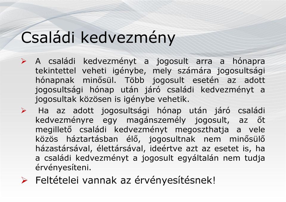 Ha az adott jogosultsági hónap után járó családi kedvezményre egy magánszemély jogosult, az őt megillető családi kedvezményt megoszthatja a vele közös