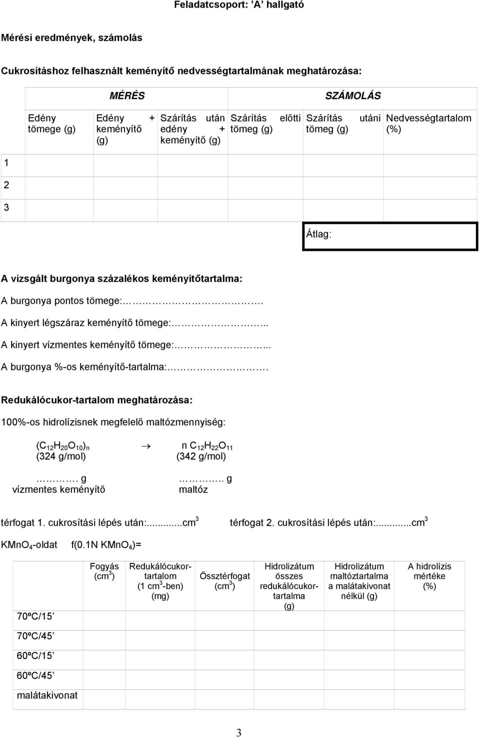 A kinyert légszáraz keményítő tömege:... A kinyert vízmentes keményítő tömege:... A burgonya %-os keményítő-tartalma:.