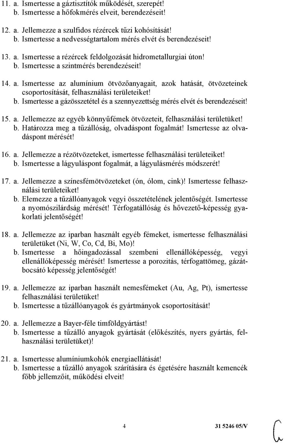 b. Ismertesse a gázösszetétel és a szennyezettség mérés elvét és berendezéseit! 15. a. Jellemezze az egyéb könnyűfémek ötvözeteit, felhasználási területüket! b. Határozza meg a tűzállóság, olvadáspont fogalmát!