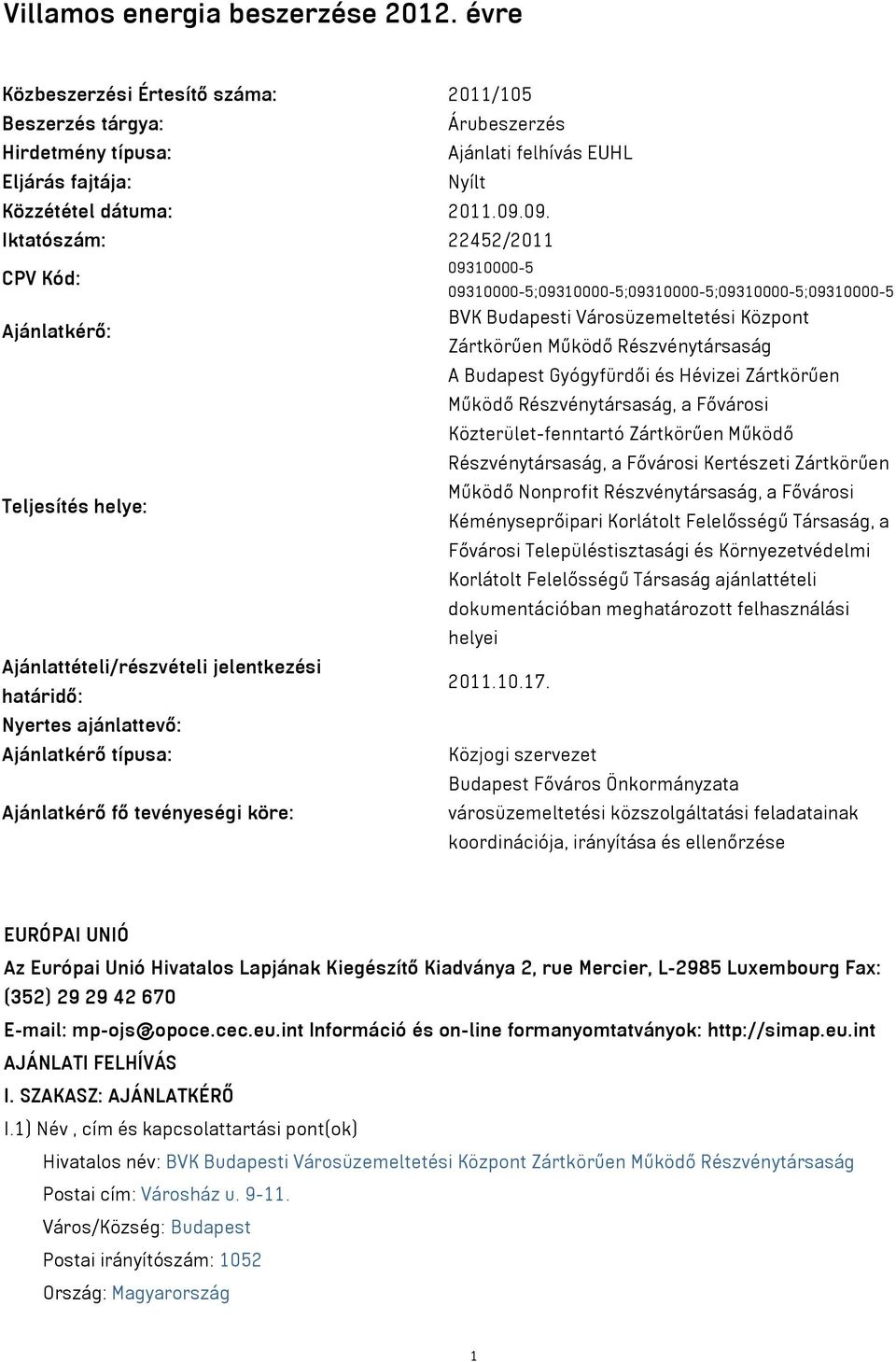 Budapest Gyógyfürdői és Hévizei Zártkörűen Működő Részvénytársaság, a Fővárosi Közterület-fenntartó Zártkörűen Működő Részvénytársaság, a Fővárosi Kertészeti Zártkörűen Működő Nonprofit