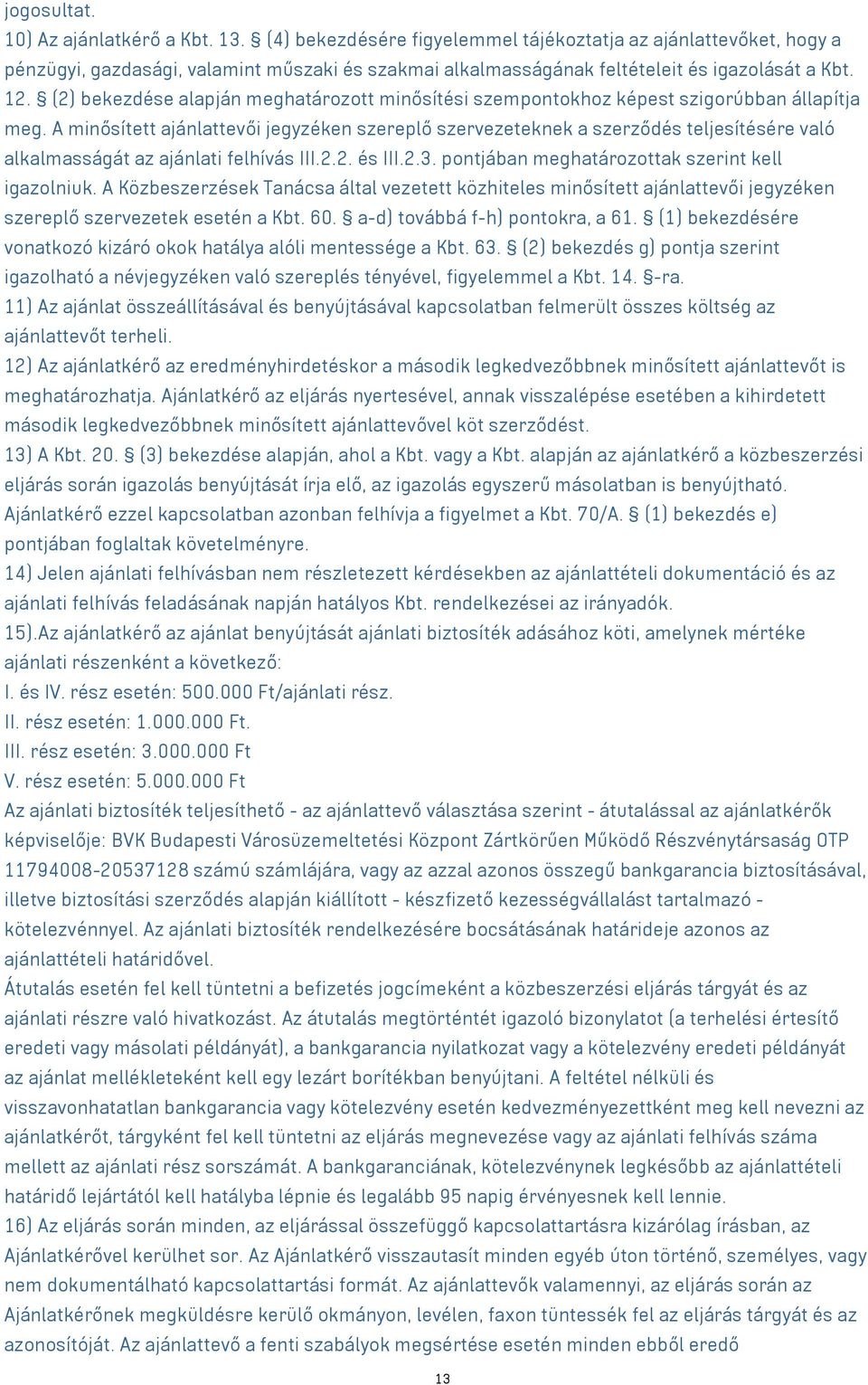 (2) bekezdése alapján meghatározott minősítési szempontokhoz képest szigorúbban állapítja meg.