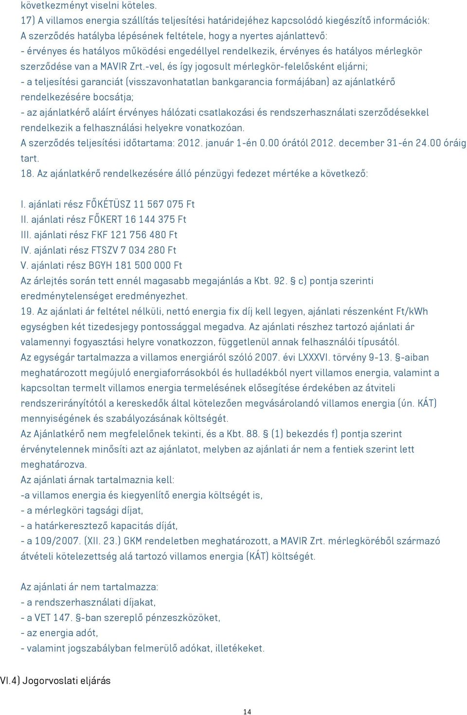 engedéllyel rendelkezik, érvényes és hatályos mérlegkör szerződése van a MAVIR Zrt.