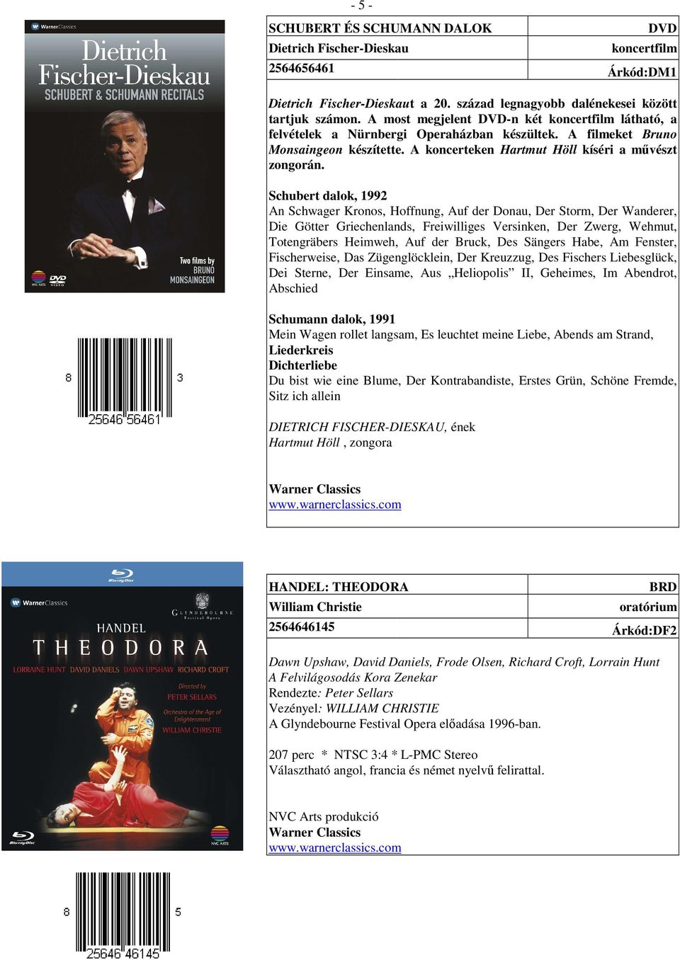 Schubert dalok, 1992 An Schwager Kronos, Hoffnung, Auf der Donau, Der Storm, Der Wanderer, Die Götter Griechenlands, Freiwilliges Versinken, Der Zwerg, Wehmut, Totengräbers Heimweh, Auf der Bruck,