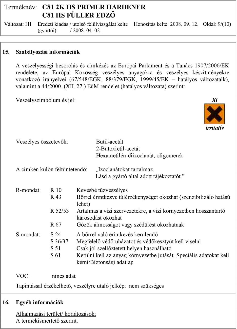 irányelvei (67/548/EGK, 88/379/EGK, 1999/45/EK hatályos változataik), valamint a 44/2000. (XII. 27.