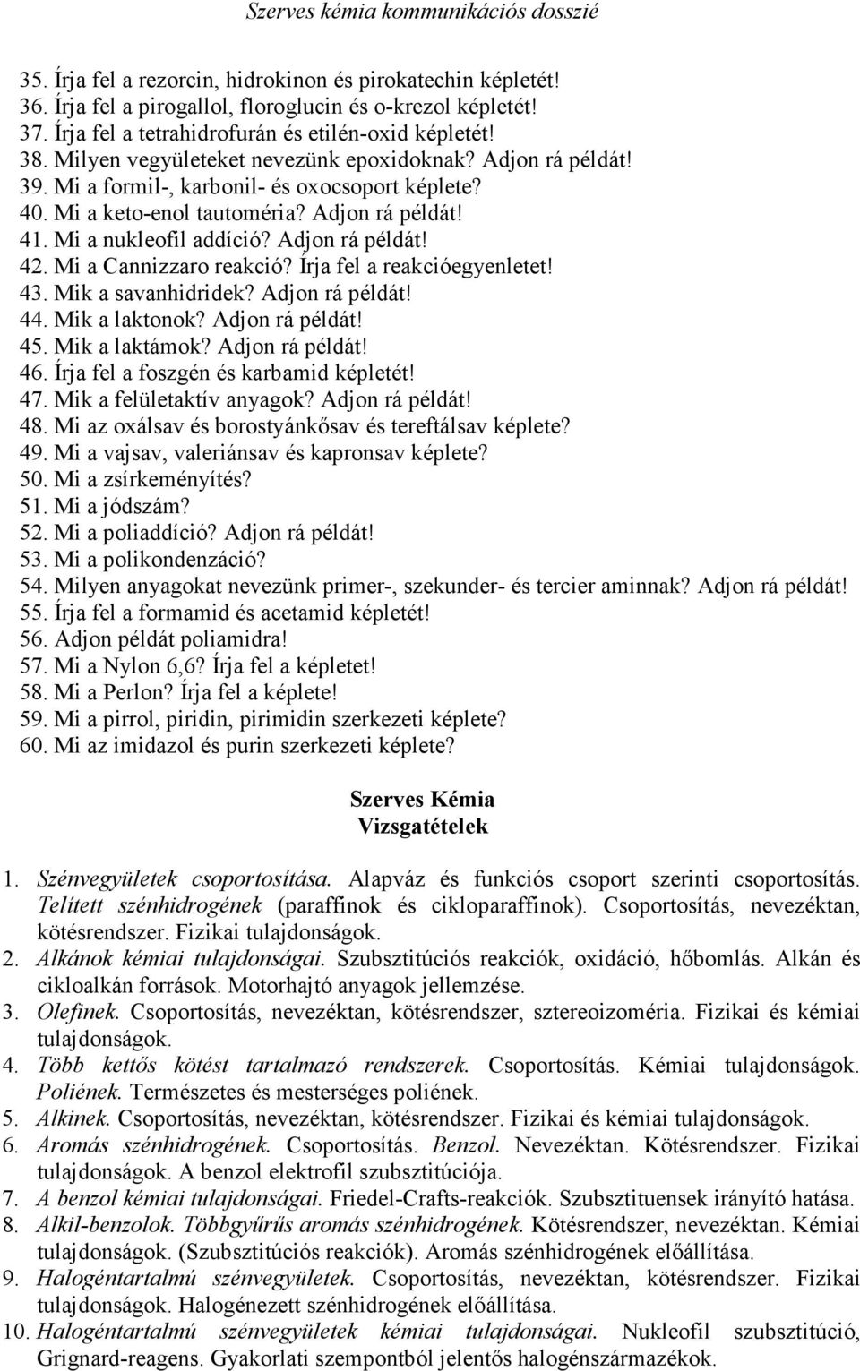 Adjon rá példát! 42. Mi a Cannizzaro reakció? Írja fel a reakcióegyenletet! 43. Mik a savanhidridek? Adjon rá példát! 44. Mik a laktonok? Adjon rá példát! 45. Mik a laktámok? Adjon rá példát! 46.