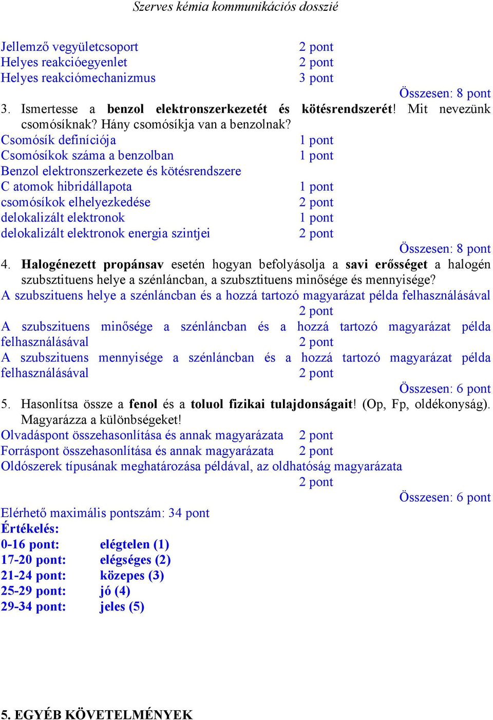 Csomósík definíciója Csomósíkok száma a benzolban Benzol elektronszerkezete és kötésrendszere C atomok hibridállapota csomósíkok elhelyezkedése delokalizált elektronok delokalizált elektronok energia
