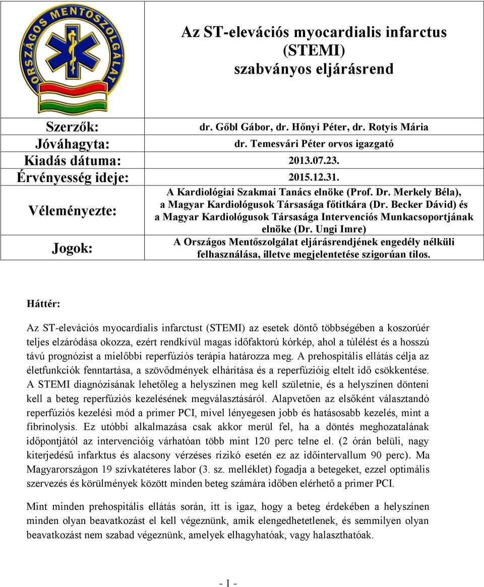 Becker Dávid) és a Magyar Kardiológusok Társasága Intervenciós Munkacsoportjának elnöke (Dr.