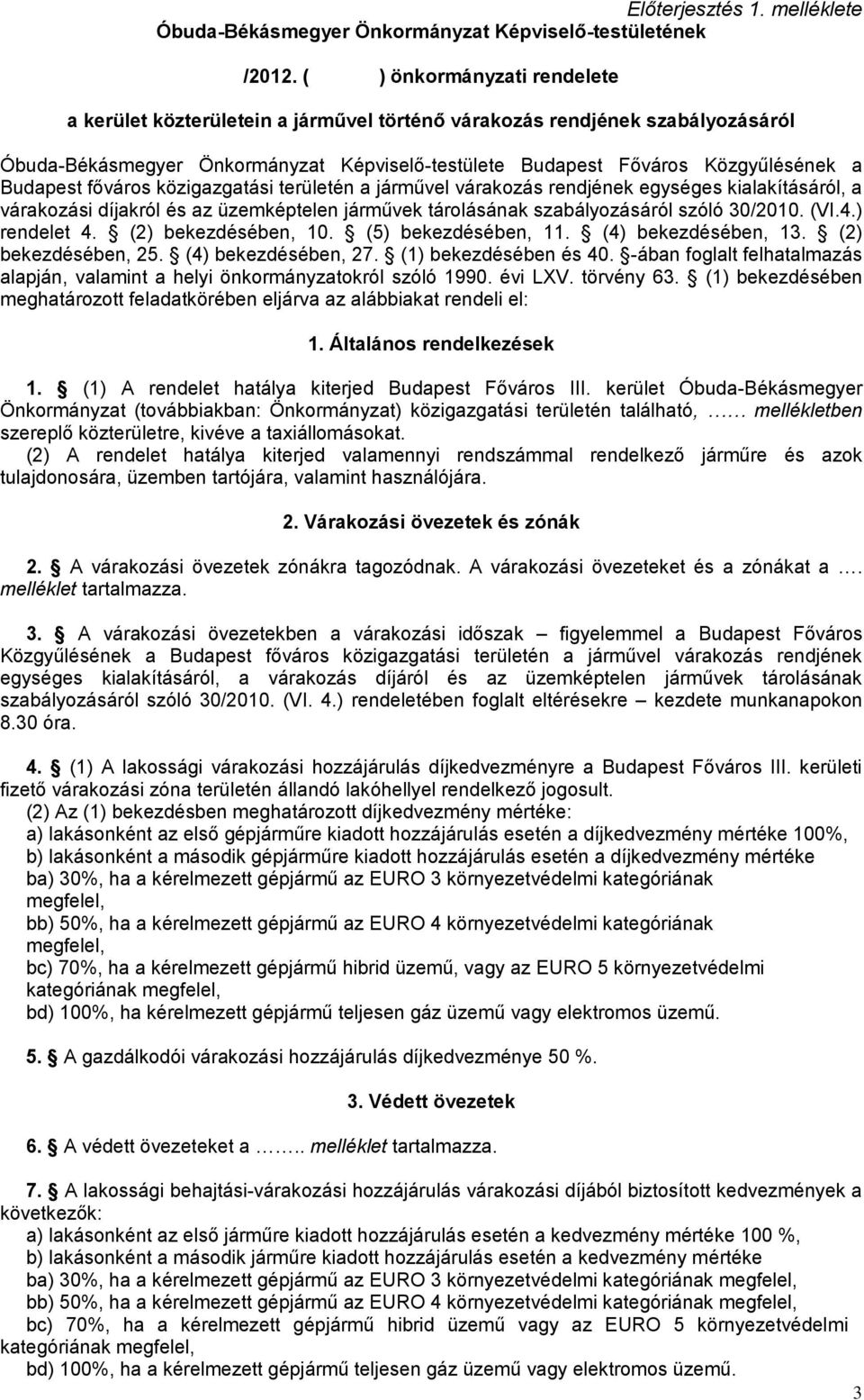 főváros közigazgatási területén a járművel várakozás rendjének egységes kialakításáról, a várakozási díjakról és az üzemképtelen járművek tárolásának szabályozásáról szóló 30/2010. (VI.4.) rendelet 4.