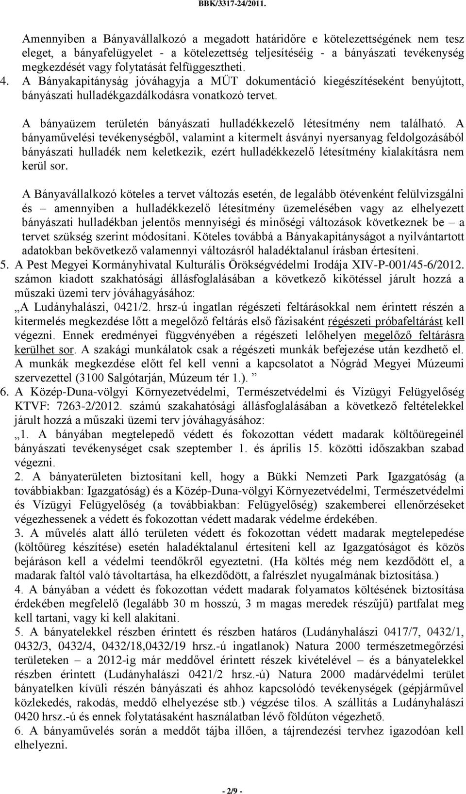 A bányaüzem területén bányászati hulladékkezelő létesítmény nem található.