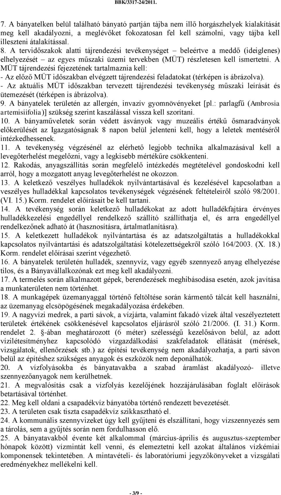 A MÜT tájrendezési fejezetének tartalmaznia kell: - Az előző MÜT időszakban elvégzett tájrendezési feladatokat (térképen is ábrázolva).