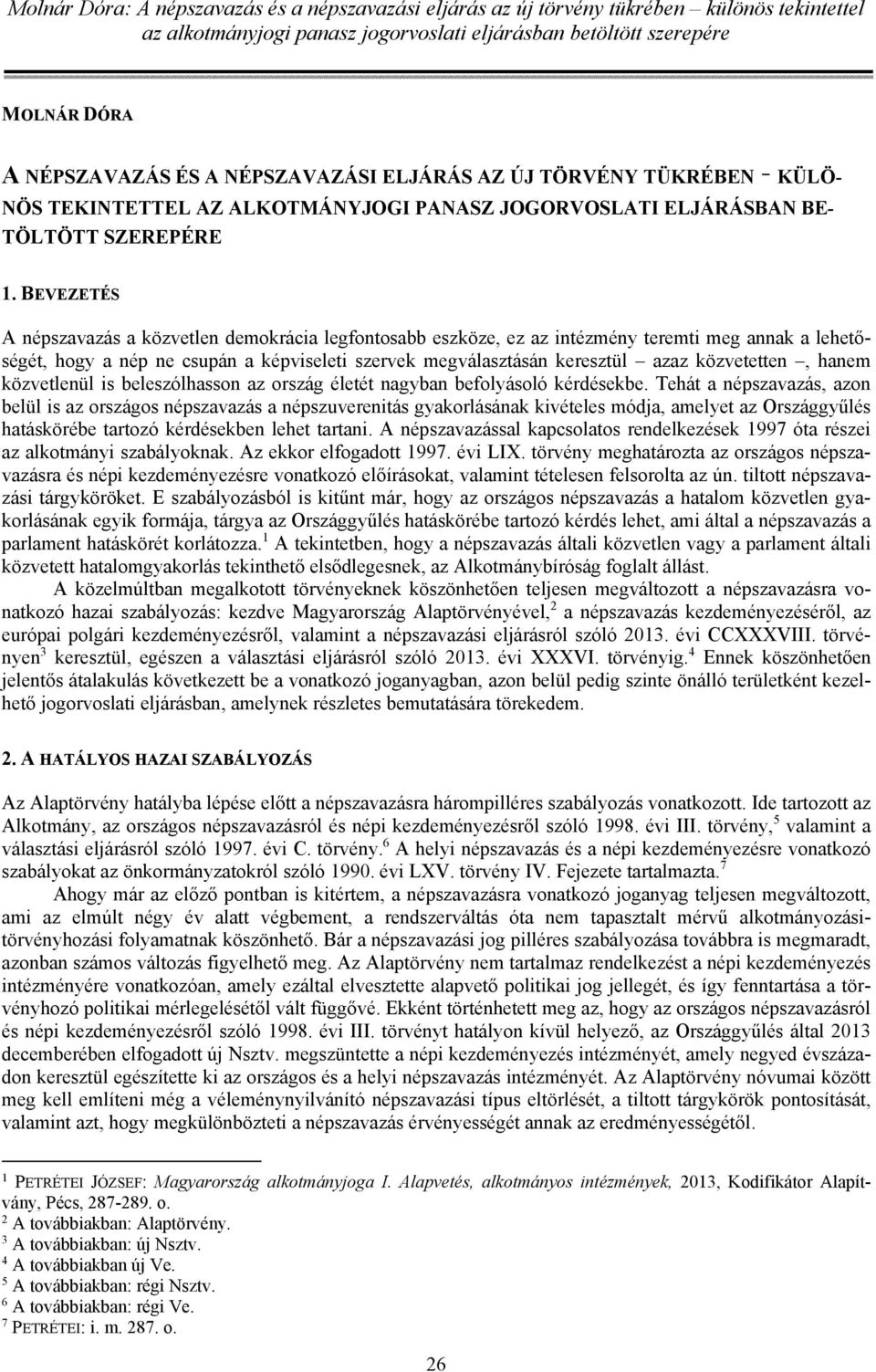 közvetetten, hanem közvetlenül is beleszólhasson az ország életét nagyban befolyásoló kérdésekbe.