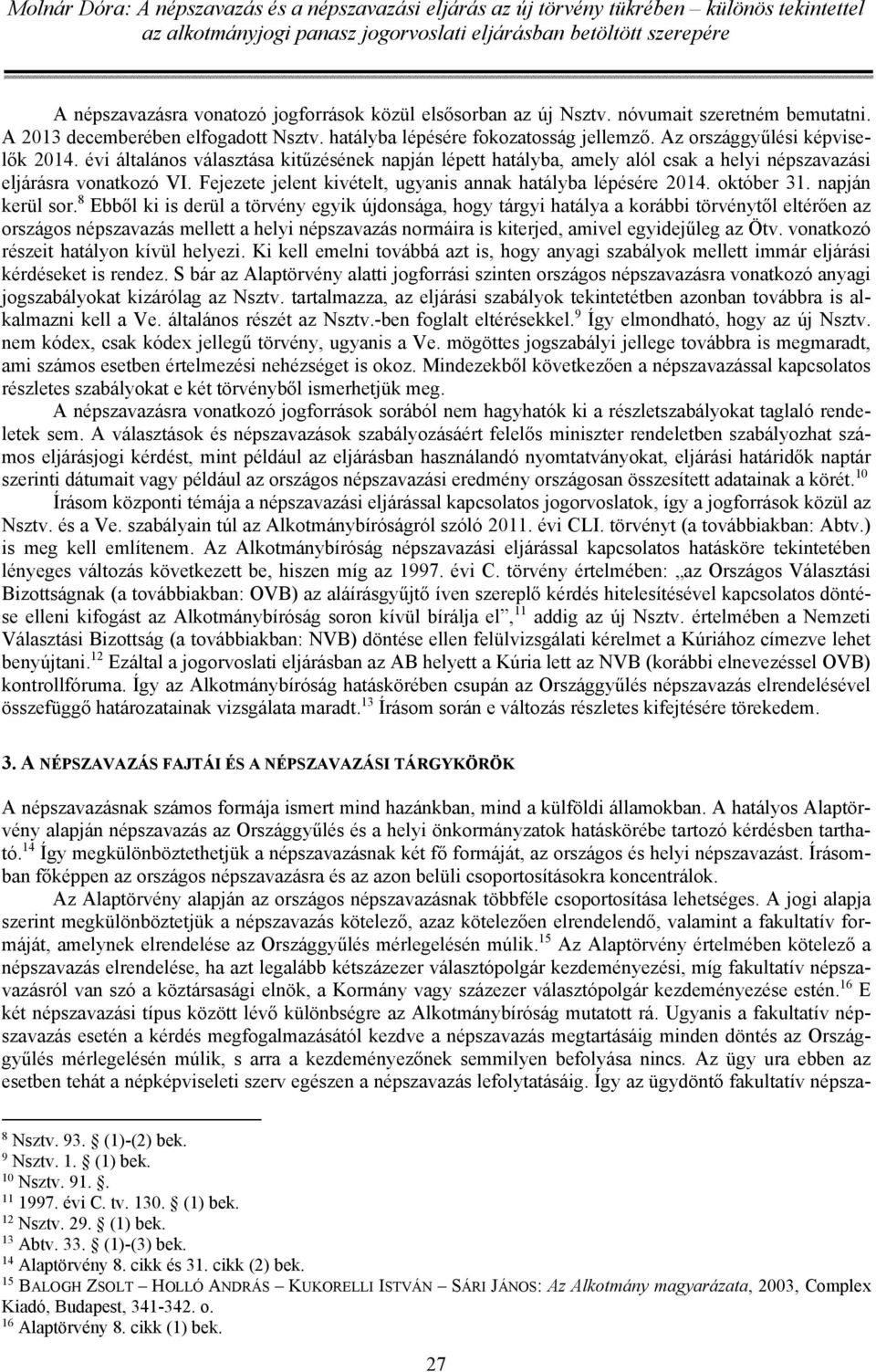 Fejezete jelent kivételt, ugyanis annak hatályba lépésére 2014. október 31. napján kerül sor.