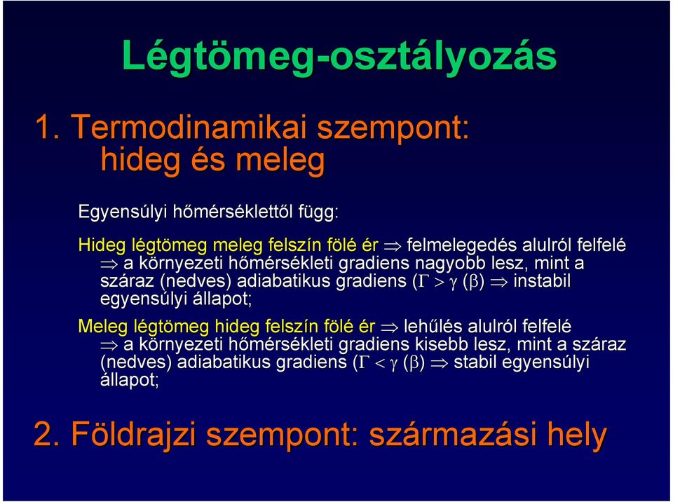 felfelé a környezeti hımérsékleti gradiens nagyobb lesz, mint a száraz (nedves) adiabatikus gradiens (Γ>γ(β)( instabil egyensúlyi