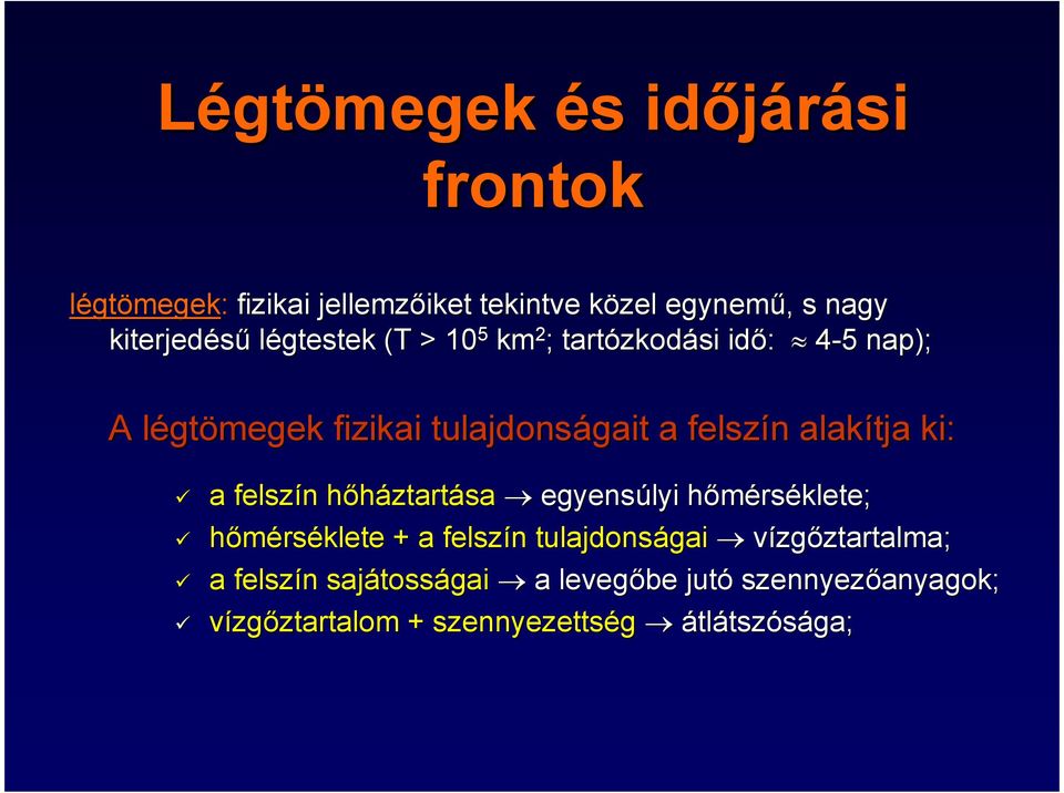 felszín hıháztartása egyensúlyi hımérsh rséklete; hımérséklete + a felszín n tulajdonságai gai vízgıztartalma;
