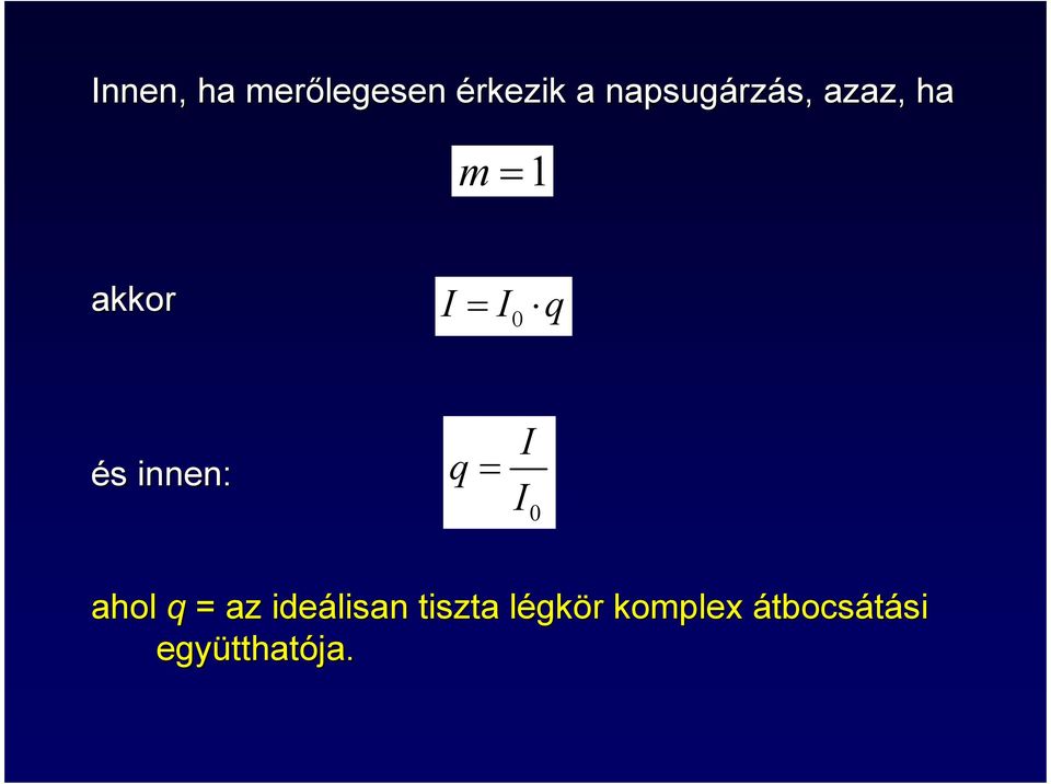 és innen: q = I I 0 ahol q = az