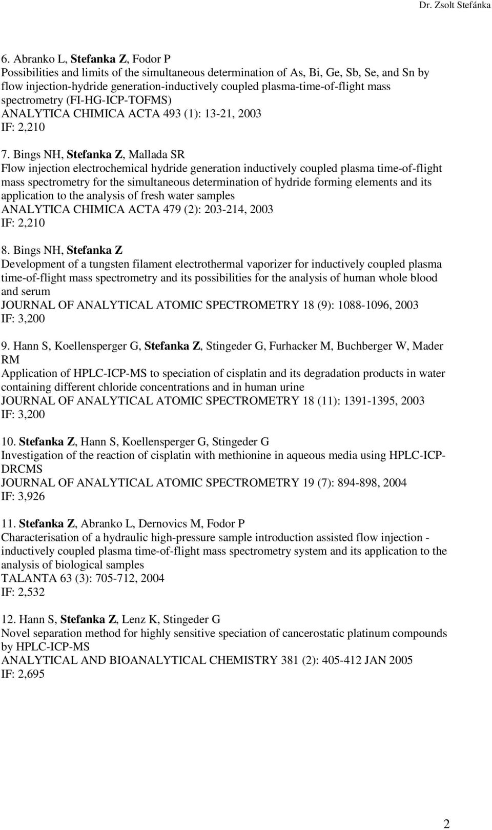 Bings NH, Stefanka Z, Mallada SR Flow injection electrochemical hydride generation inductively coupled plasma time-of-flight mass spectrometry for the simultaneous determination of hydride forming