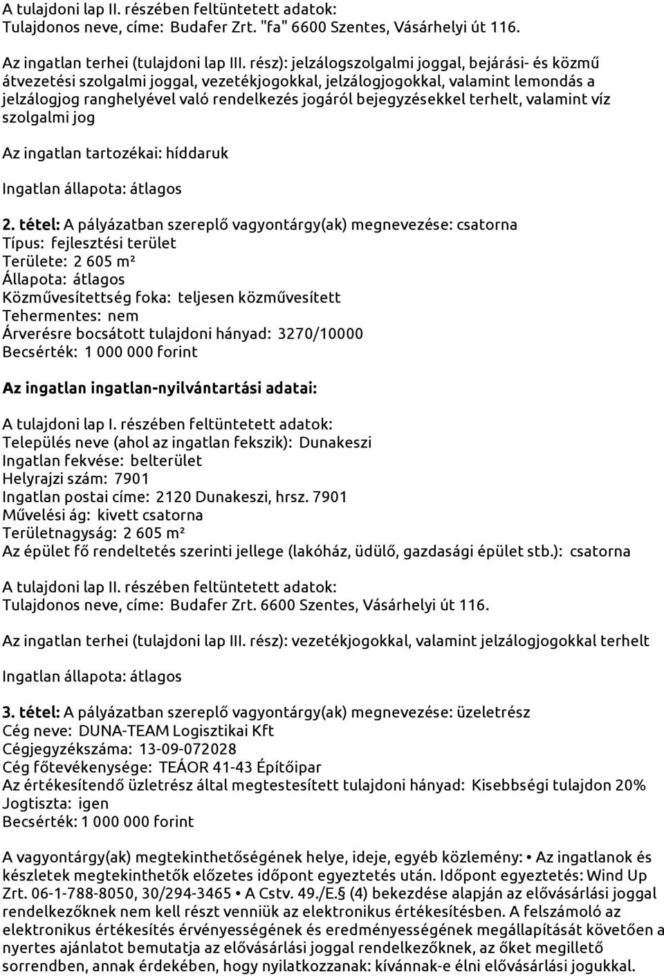 bejegyzésekkel terhelt, valamint víz szolgalmi jog Az ingatlan tartozékai: híddaruk Ingatlan állapota: átlagos 2.