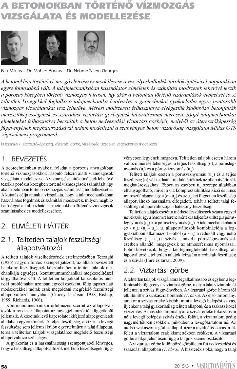 A talajmechanikában használatos elméletek és számítási módszerek lehetővé teszik a porózus közegben történő vízmozgás leírását, így akár a betonban történő vízáramlások elemzését is.