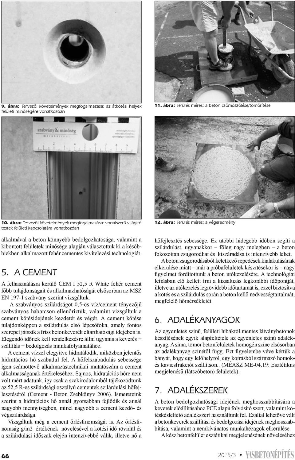 választottuk ki a későbbiekben alkalmazott fehér cementes kivitelezési technológiát. 5.