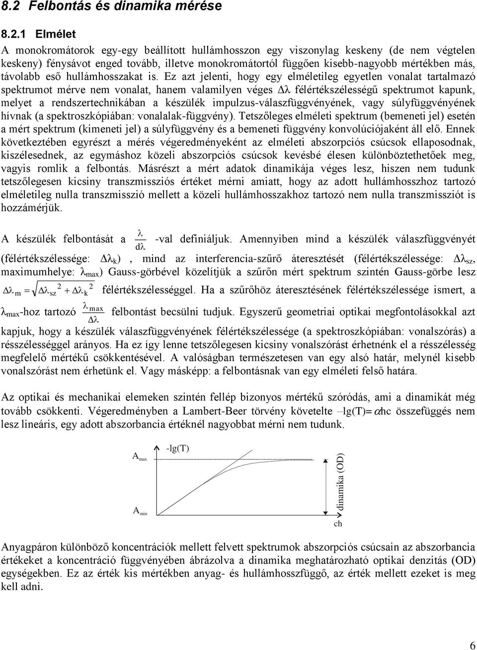 távolabb eső hullámhosszakat is.