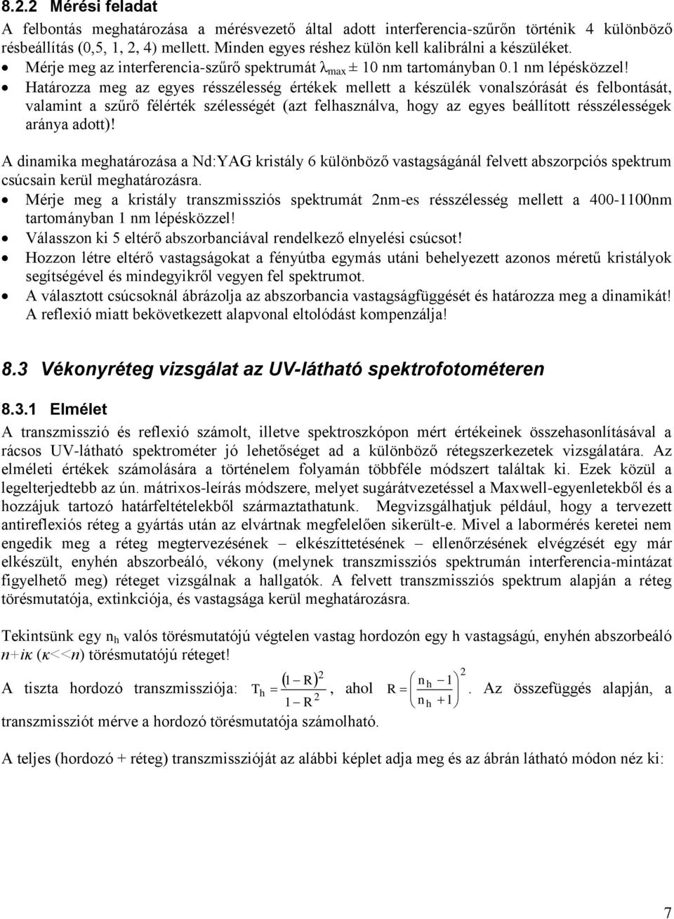 Határozza meg az egyes résszélesség értékek mellett a készülék vonalszórását és felbontását, valamint a szűrő félérték szélességét (azt felhasználva, hogy az egyes beállított résszélességek aránya