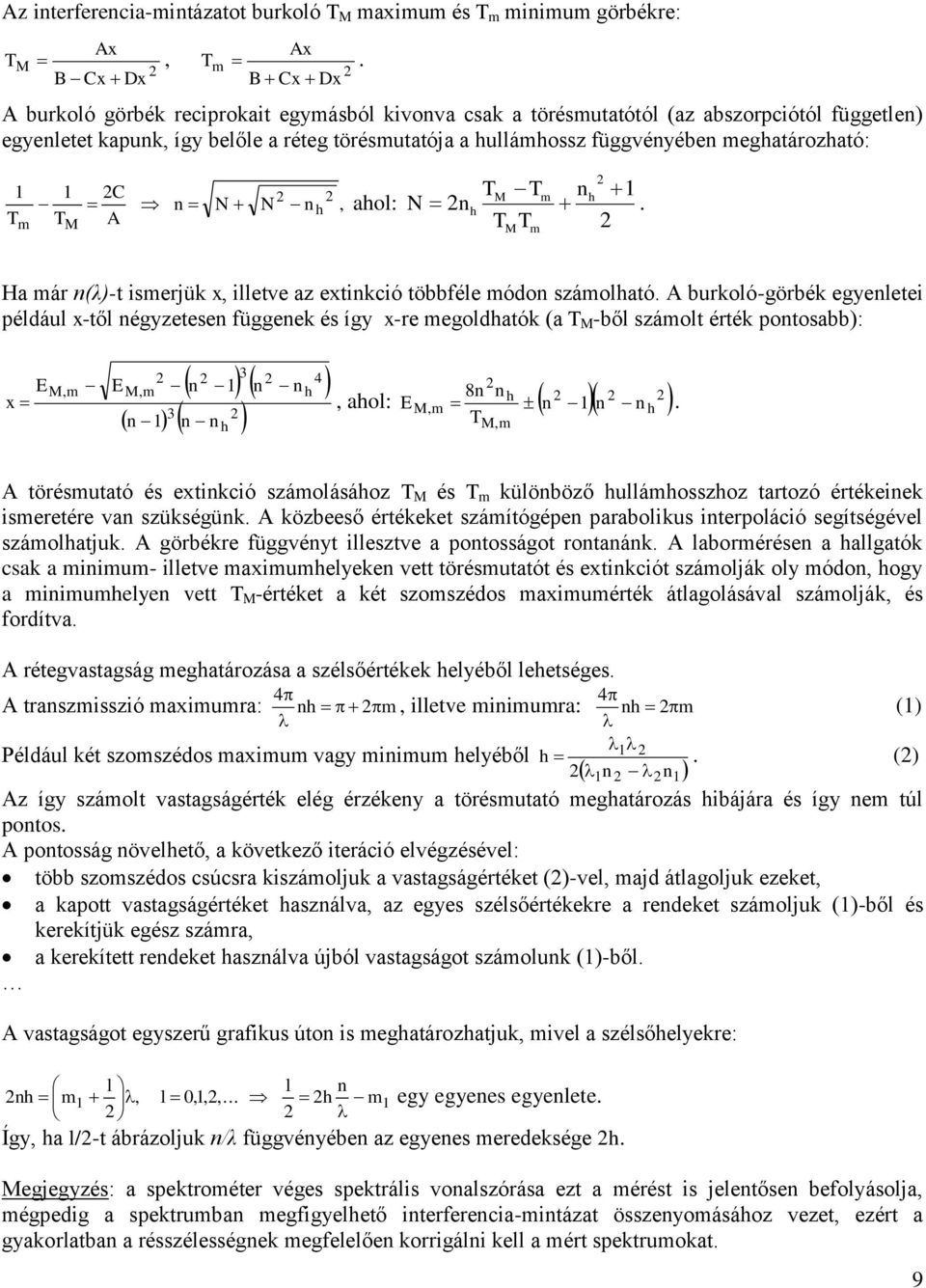 meghatározható: 1 1 C n N N n h, Tm TM A ahol: TM Tm nh 1 N nh. T T M m Ha már n(λ)-t ismerjük x, illetve az extinkció többféle módon számolható.