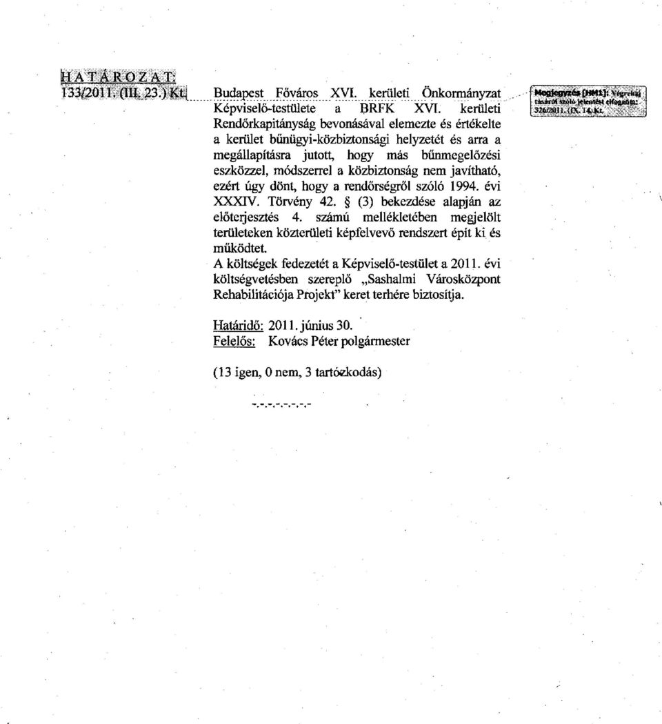 javítható, ezért úgy dönt, hogy a rendőrségről szóló 1994. évi XXXIV. Törvény 42. (3) bekezdése alapján az előterjesztés 4.