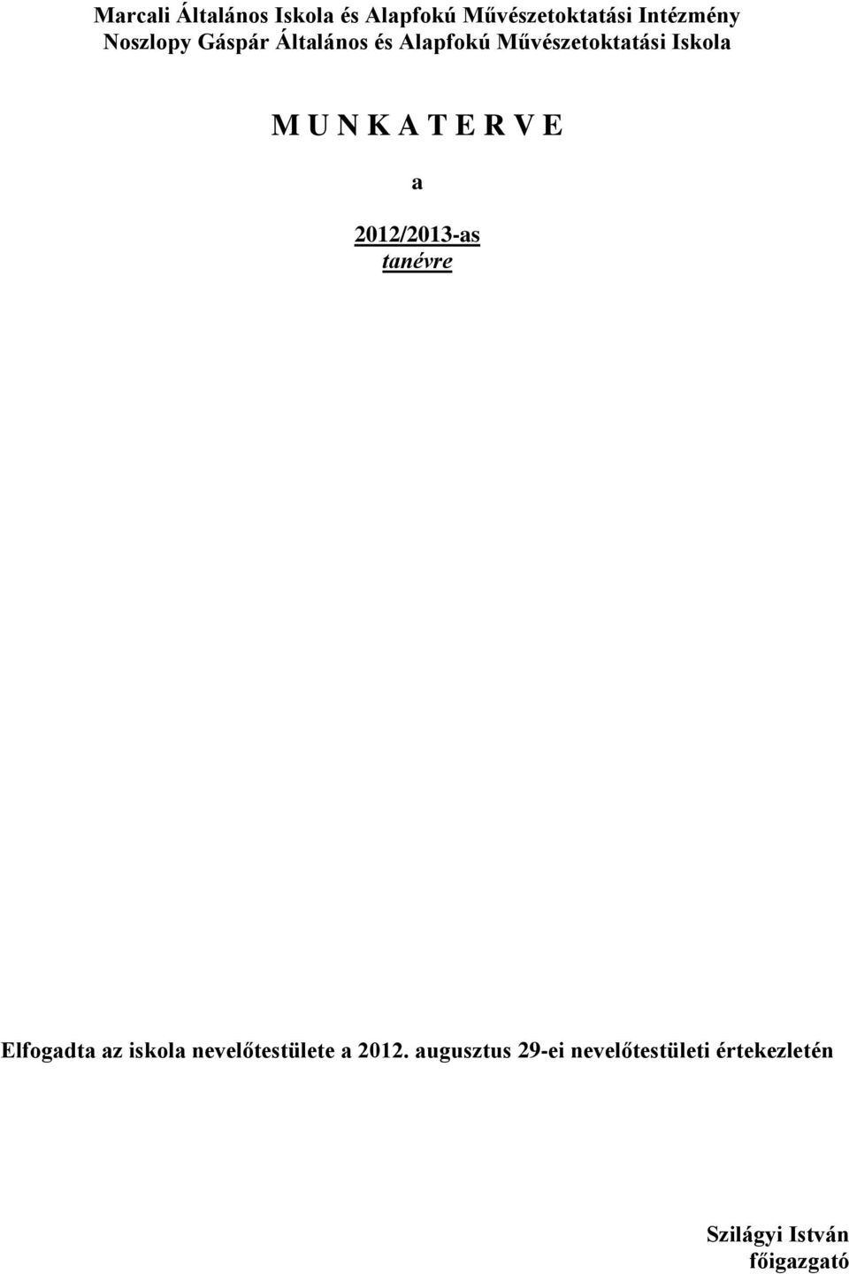 A T E R V E a 2012/2013-as tanévre Elfogadta az iskola nevelőtestülete