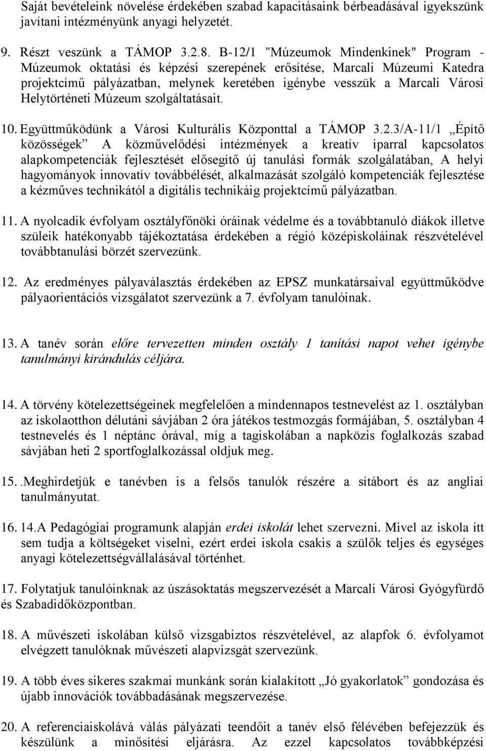 Helytörténeti Múzeum szolgáltatásait. 10. Együttműködünk a Városi Kulturális Központtal a TÁMOP 3.2.