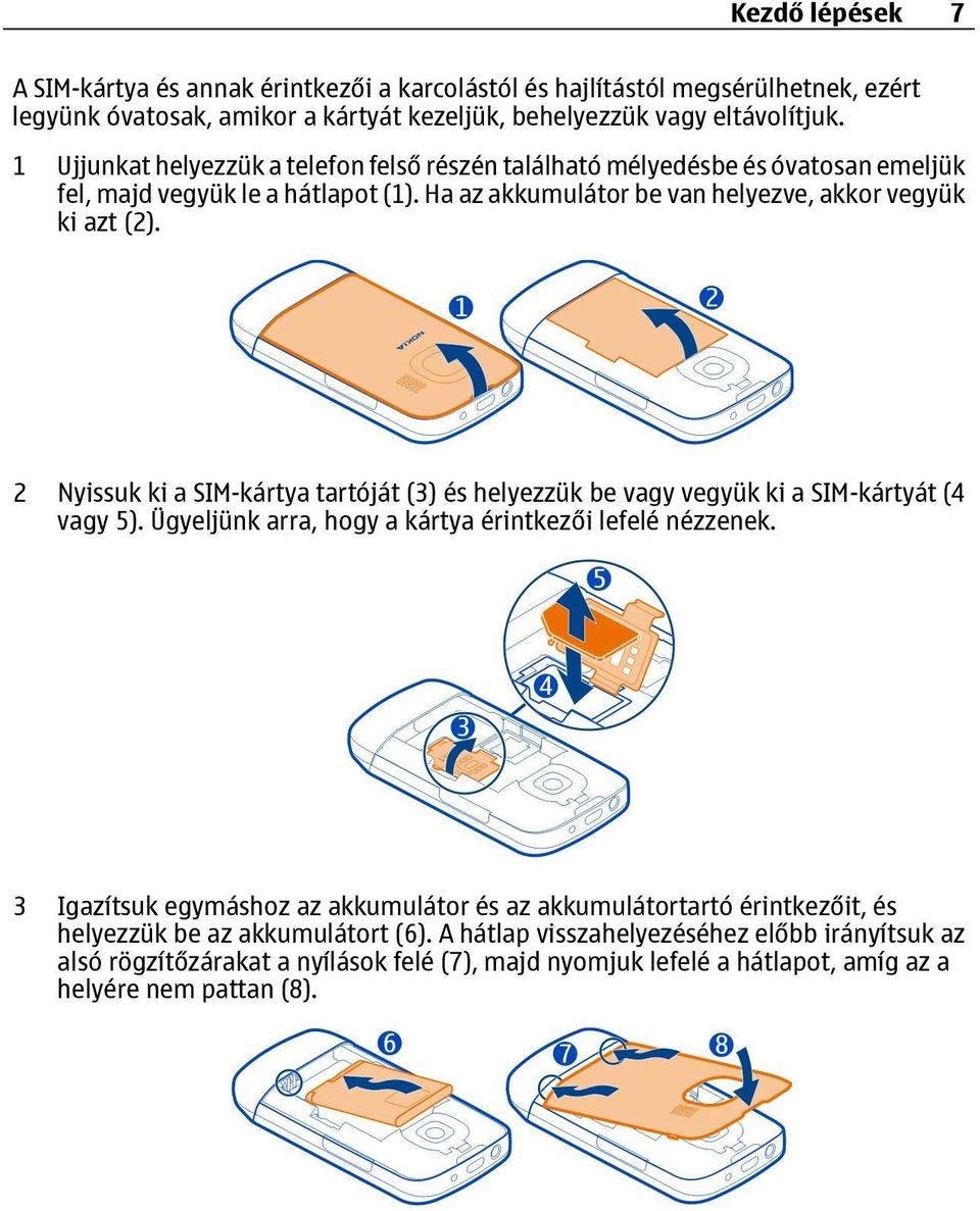 2 Nyissuk ki a SIM-kártya tartóját (3) és helyezzük be vagy vegyük ki a SIM-kártyát (4 vagy 5). Ügyeljünk arra, hogy a kártya érintkezői lefelé nézzenek.
