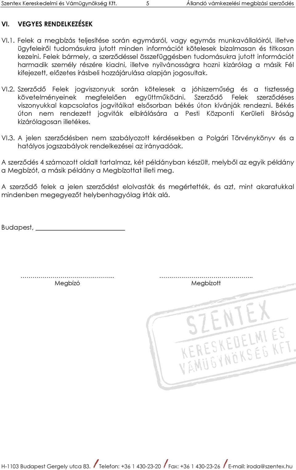 Felek bármely, a szerződéssel összefüggésben tudomásukra jutott információt harmadik személy részére kiadni, illetve nyilvánosságra hozni kizárólag a másik Fél kifejezett, előzetes írásbeli