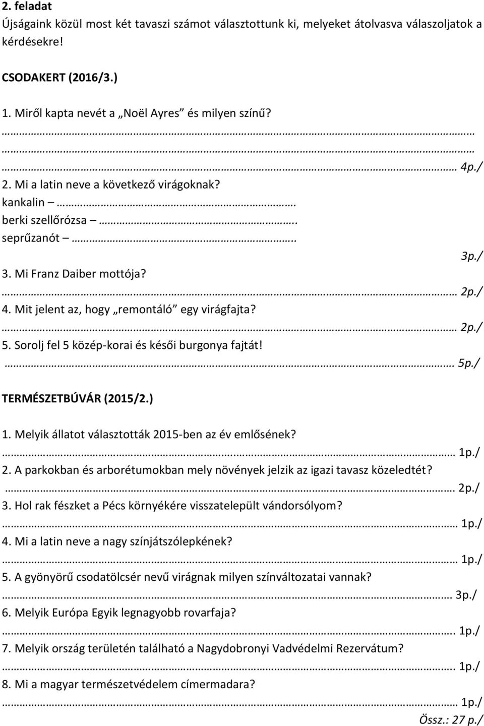 Sorolj fel 5 közép-korai és késői burgonya fajtát!. 5p./ TERMÉSZETBÚVÁR (2015/2.) 1. Melyik állatot választották 2015-ben az év emlősének?.. 1p./ 2.