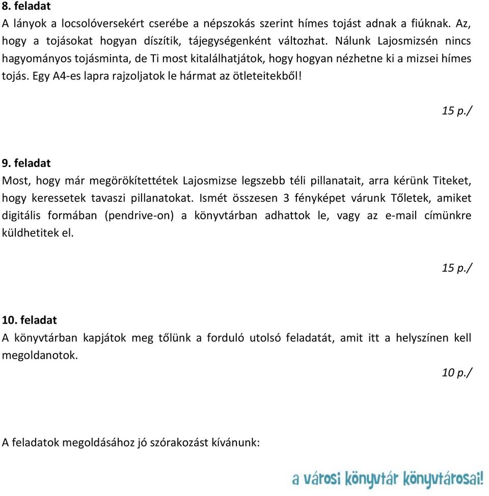 feladat Most, hogy már megörökítettétek Lajosmizse legszebb téli pillanatait, arra kérünk Titeket, hogy keressetek tavaszi pillanatokat.