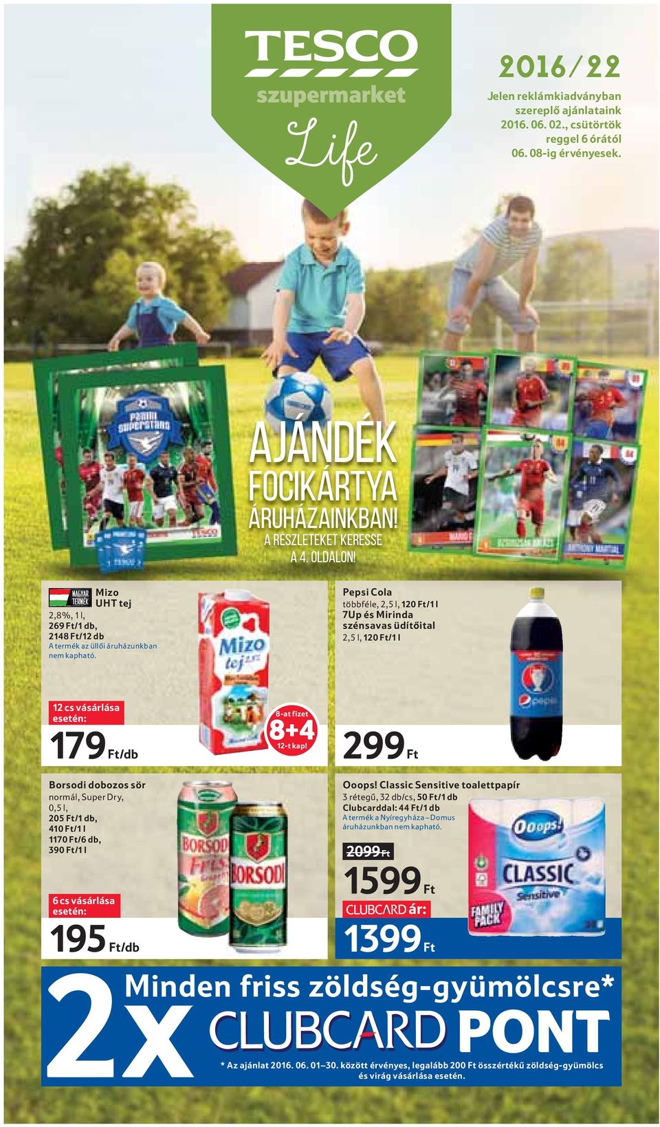 Pepsi Cola többféle, 2,5 l, 120 Ft/1 l 7Up és Mirinda szénsavas üdítőital 2,5 l, 120 Ft/1 l 12 cs vásárlása 179 Ft/db Borsodi dobozos sör normál, Super Dry, 0,5 l, 205 Ft/1 db, 410 Ft/1 l 1170 Ft/6