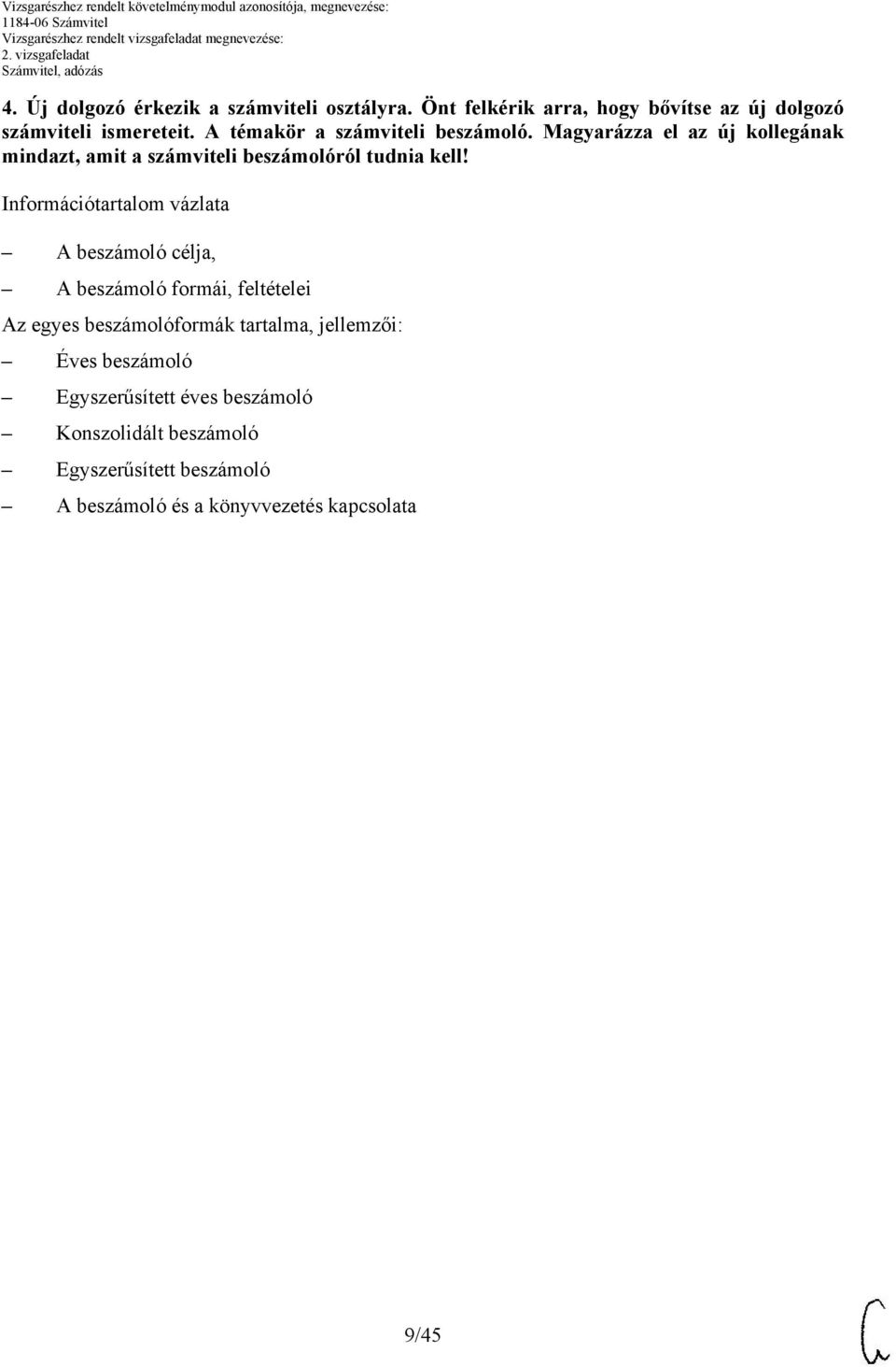 Információtartalom vázlata A beszámoló célja, A beszámoló formái, feltételei Az egyes beszámolóformák tartalma, jellemzői: