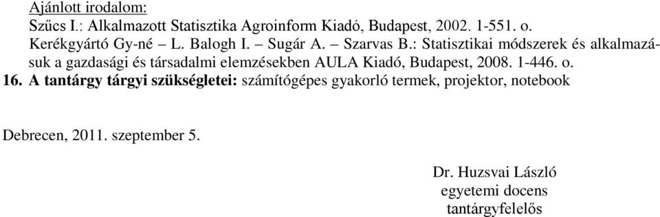 : Statisztikai módszerek és alkalmazásuk a gazdasági és társadalmi elemzésekben AULA Kiadó, Budapest,