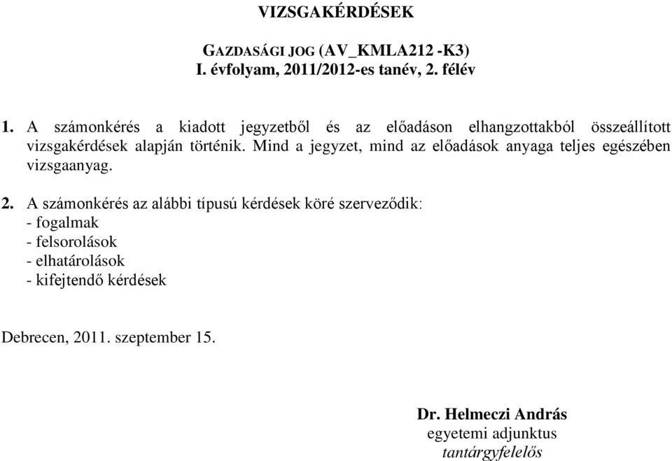 Mind a jegyzet, mind az előadások anyaga teljes egészében vizsgaanyag. 2.