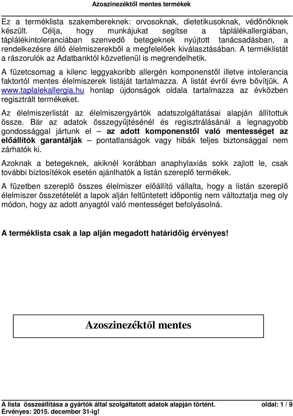 A terméklistát a rászorulók az Adatbanktól közvetlenül is megrendelhetik.