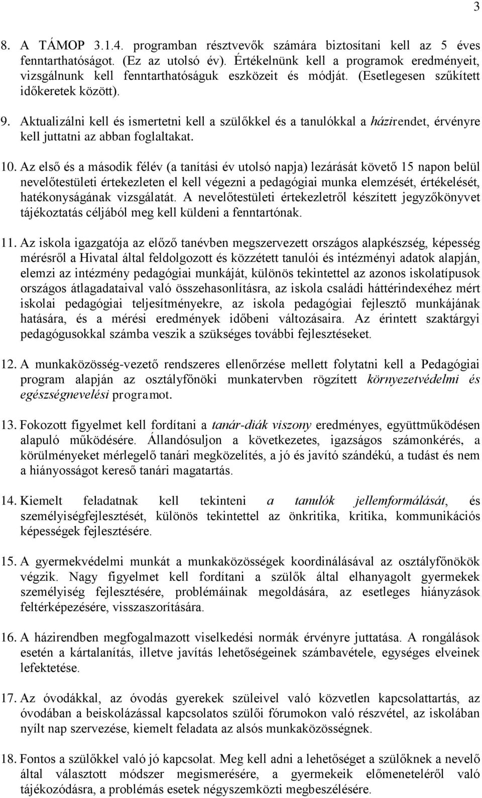 Aktualizálni kell és ismertetni kell a szülőkkel és a tanulókkal a házirendet, érvényre kell juttatni az abban foglaltakat. 10.