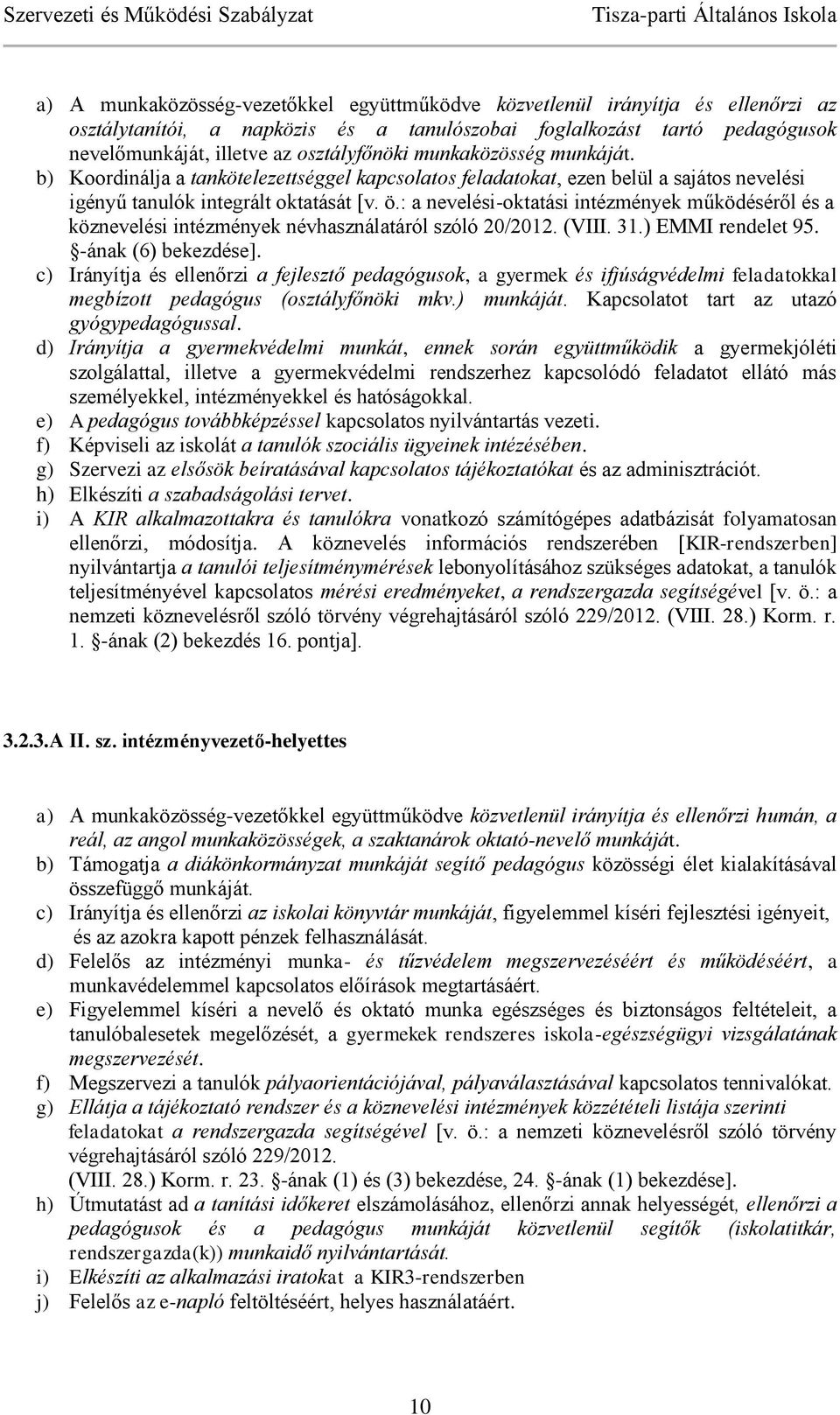 : a nevelési-oktatási intézmények működéséről és a köznevelési intézmények névhasználatáról szóló 20/2012. (VIII. 31.) EMMI rendelet 95. -ának (6) bekezdése].