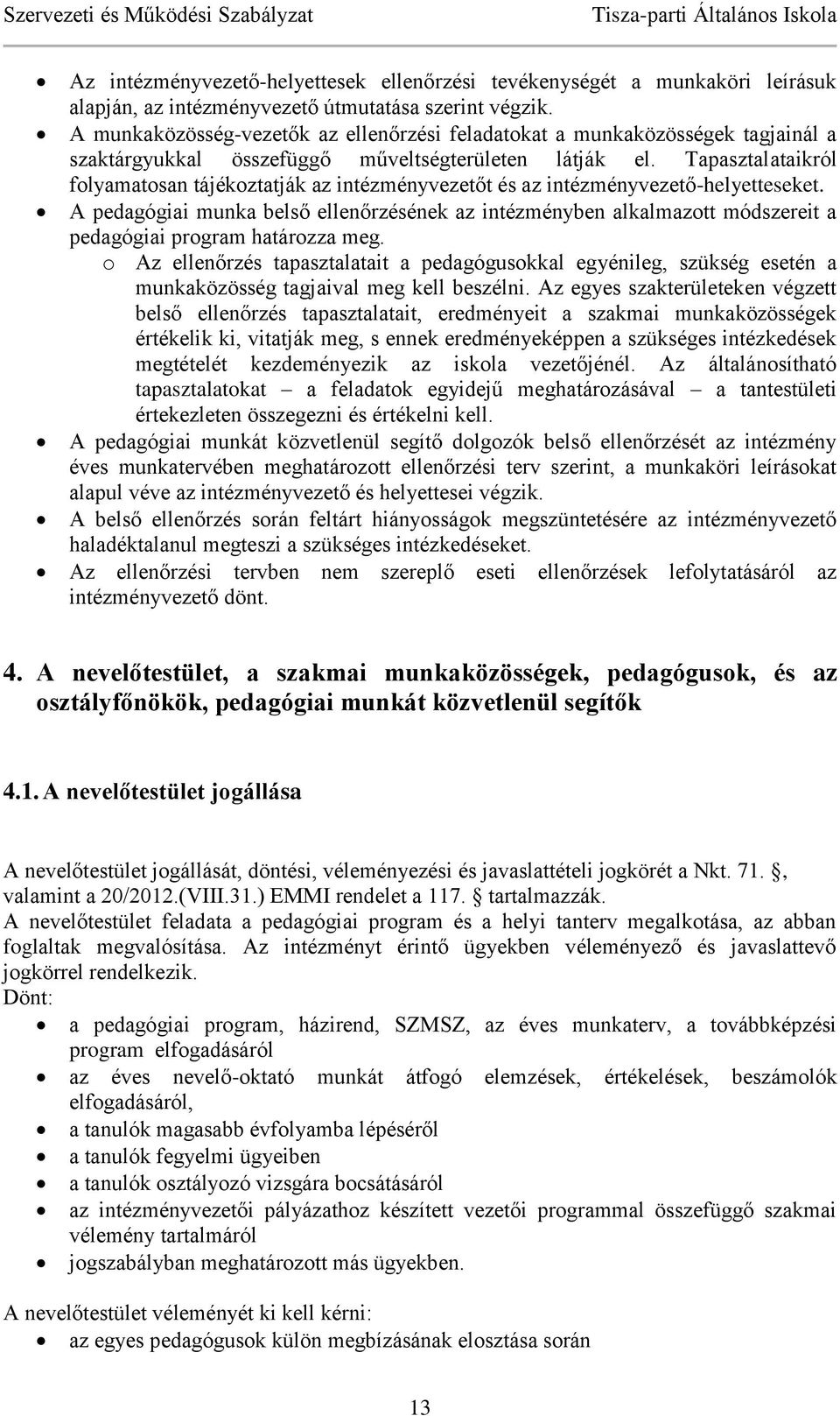 Tapasztalataikról folyamatosan tájékoztatják az intézményvezetőt és az intézményvezető-helyetteseket.