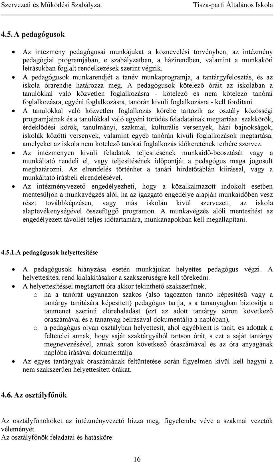 A pedagógusok kötelező óráit az iskolában a tanulókkal való közvetlen foglalkozásra - kötelező és nem kötelező tanórai foglalkozásra, egyéni foglalkozásra, tanórán kívüli foglalkozásra - kell
